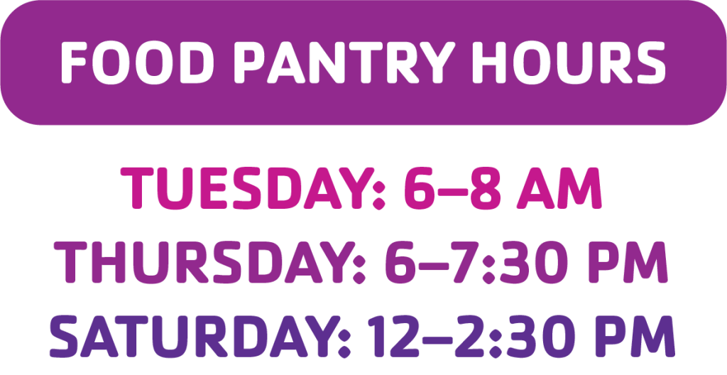 Food Pantry Hours Tuesday: 6–8 am Thursday: 6–7:30 pm Saturday: 12–2:30 pm
